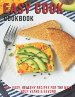 Easy Cook Cookbook: 100+ Easy Healthy Recipes for the Next Four Year & Beyond B08SBKYPSM Book Cover