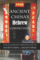 Ancient China’s Hebrew Connection: Over 200 Compelling Correlations that Tie Ancient China to Ancient Israel B09NRG1MY7 Book Cover