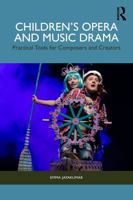 Children’s Opera and Music Drama: Practical Tools for Composers and Creators 1032739940 Book Cover