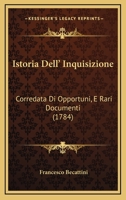 Istoria Dell' Inquisizione: Corredata Di Opportuni, E Rari Documenti (1784) 1274751012 Book Cover