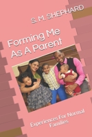 Forming Me As A Parent: Experiences For Normal Families B098GL3Y9R Book Cover