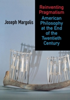 Reinventing Pragmatism: American Philosophy at the End of the Twentieth Century 0801439957 Book Cover