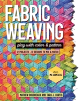 Fabric Weaving: Play with Color & Pattern; 12 Projects, 12 Designs to Mix & Match 164403168X Book Cover