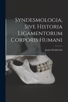 Syndesmologia, Sive Historia Ligamentorum Corporis Humani 1018624066 Book Cover