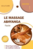 LE MASSAGE ABHYANGA Facile: Rituel ayurvédique de tradition indienne (Collection Llivia CLARK : Les essentiels bien-être - (Massages et soins naturels)) (French Edition) B0GH8PYGGC Book Cover