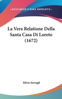 La Vera Relatione Della Santa Casa Di Loreto (1672) 1104985365 Book Cover