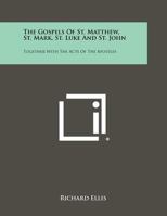 The Gospels of St. Matthew, St. Mark, St. Luke and St. John: Together with the Acts of the Apostles 1258433885 Book Cover