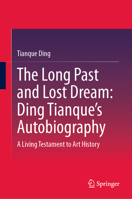 The Long Past and Lost Dream: Ding Tianque's Autobiography: A Living Testament to Art History 981920500X Book Cover