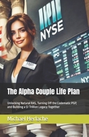 The Alpha Couple Life Plan: Unlocking Natural RAS, Turning Off the Codematic PGP, and Building a $1 Trillion Legacy Together B0F8V5PCHZ Book Cover