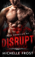 Disrupt (Iron Heretics MC) B085DRPXQR Book Cover