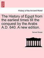 The History Of Egypt From The Earliest Times Till The Conquest By The Arabs, A.D. 640 1241443556 Book Cover