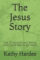 The Jesus Story: For Christmas and Easter and Every Day In Between B0851LLZ41 Book Cover