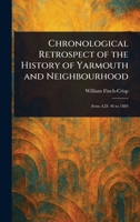 Chronological Retrospect of the History of Yarmouth and Neighbourhood 1023240580 Book Cover