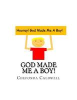God Made Me a Boy!: Hooray! God Made Me a Boy! 1534970088 Book Cover