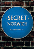 Secret Norwich 1445676427 Book Cover