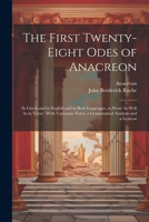 The First Twenty-Eight Odes of Anacreon: In Greek and in English and in Both Languages, in Prose As Well As in Verse: With Variorum Notes, a Grammatical Analysis and a Lexicon 1022447726 Book Cover