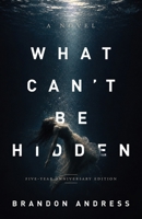 What Can’t Be Hidden 1938480945 Book Cover