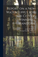 Report on a New Water Supply for the City of Winnipeg, Manitoba [microform] 1014986532 Book Cover