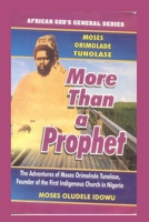 More than a Prophet: The Adventure of MOSES ORIMOLADE TUNOLASE, Founder of the first Indigenous Church in Nigeria B0CTTR6B43 Book Cover
