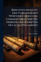 Berichtigungen Zu Den Vorhandenen Wörterbüchern Und Commentaren Über Die Hebräischen Schriften Des Alten Testaments 1245874802 Book Cover