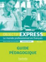 Objectif Express 1 Ne: Guide Pa(c)Dagogique: Objectif Express 1 Ne: Guide Pa(c)Dagogique 2011560438 Book Cover
