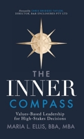 The Inner Compass: Values-Based Leadership for High-Stakes Decisions (The Journey to Wellness, Freedom, and Legacy) 1971326402 Book Cover
