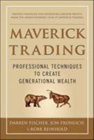 Maverick Trading: PROVEN STRATEGIES FOR GENERATING GREATER PROFITS FROM THE AWARD-WINNING TEAM AT MAVERICK TRADING 0071784314 Book Cover