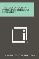 The Idea of God in Protestant Religious Education 1258288125 Book Cover