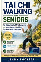 Tai Chi Walking for Seniors: Tai Chi and Martial Arts Footwork for Better Balance, Mobility, and Real-World Confidence B0HJ58MC1X Book Cover