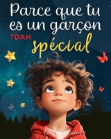 Parce que tu es un garçon spécial (TDAH): Histoires inspirantes pour découvrir ton courage, apprivoiser tes émotions et aimer ta façon unique de penser (French Edition) B0FP55391V Book Cover