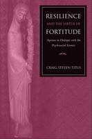 Resilience And the Virtue of Fortitude: Aquinas in Dialogue With the Psychosocial Sciences 0813214637 Book Cover