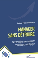 Manager sans détruire: L’Ar t de diriger avec humanité et intelligence stratégique 233655268X Book Cover