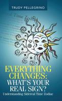 Everything Changes: What's Your Real Sign? : Understanding Sidereal Time Zodiac 1982230541 Book Cover