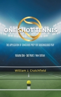 One Shot Tennis - The Application of Conscious Prep For Subconscious Play 1962366553 Book Cover