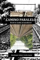 Camino Paralelo: El Sol se oculta al anochecer 1463525931 Book Cover