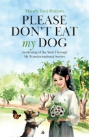 Please Don't Eat My Dog: Awakening of the Soul Through My Transformational Stories 1779623801 Book Cover