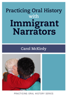 Practicing Oral History with Immigrant Narrators 162958004X Book Cover
