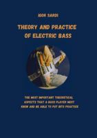 Theory and Practice of Electric Bass: The most important theoretical aspects that a bass player must know and be able to put into practice 1387907697 Book Cover