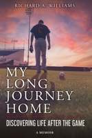 My Long Journey Home: Discovering Life After the Game B0B8LYBV3D Book Cover