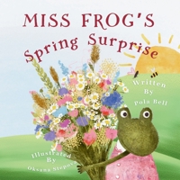 Miss Frog’s Spring Surprise: A Charming Rhyming Story of Friendship and Kindness, Perfect Easter Gift for Toddlers & Preschoolers (Ages 2-5), Springtime Storybook for Kids 8397276688 Book Cover