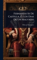Fernando Iii De Castilla, Ã", Los Dias De Un Malvado (Spanish Edition) 1024419576 Book Cover