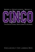 Born a Gentleman, Made a Cinco: The Exceptional Gentleman's Journal: Fraternity Notebook for Lambda Men - Greek Life Journal for Probates, Crossings, Neos, National Officers 1074581067 Book Cover