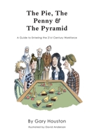 The Pie, The Penny & The Pyramid: A Guide to Entering the 21st Century Workforce 1039100813 Book Cover