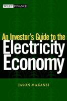 An Investor's Guide to the Electricity Economy (Wiley Finance) 0471210870 Book Cover