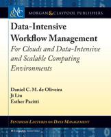 Data-Intensive Workflow Management: For Clouds and Data-Intensive and Scalable Computing Environments (Synthesis Lectures on Data Management) 1681735571 Book Cover