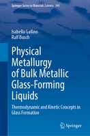 Physical Metallurgy of Bulk Metallic Glass-Forming Liquids: Thermodynamic and Kinetic Concepts in Glass Formation (Springer Series in Materials Science, 341) 3031715357 Book Cover