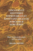 DISCOURS ET HISTOIRES EFFROYABLES ET EPOUVANTABLES DE SORCIERS & SORCIÈRES: Huit récits écrits entre 1577 et 1649 (French Edition) 1672251036 Book Cover