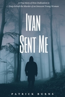 Ivan Sent Me 1736214608 Book Cover