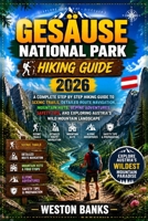 Gesäuse National Park HIKING GUIDE 2026: A Complete Step by Step Hiking Guide to Scenic Trails, Detailed Route Navigation, Mountain Huts, Alpine ... Exploring Austria’s Wild Mountain Landscape B0HHRX3YXY Book Cover