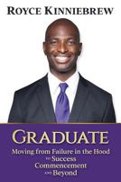 Graduate: Moving from failure in the Hood, to Success, Commencement, and Beyond 0692919341 Book Cover